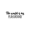 Vinyl Wall Art Decal - The World Is My Playground - 9" x 25" - Trendy Lovely Fun Positive Quote Sticker For Home Bedroom Kids Room Playroom Gaming Room Daycare School Office Decor 1