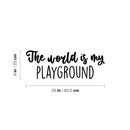 Vinyl Wall Art Decal - The World Is My Playground - Trendy Lovely Fun Positive Quote Sticker For Home Bedroom Kids Room Playroom Gaming Room Daycare School Office Decor 4