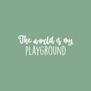 Vinyl Wall Art Decal - The World Is My Playground - 9" x 25" - Trendy Lovely Fun Positive Quote Sticker For Home Bedroom Kids Room Playroom Gaming Room Daycare School Office Decor 1