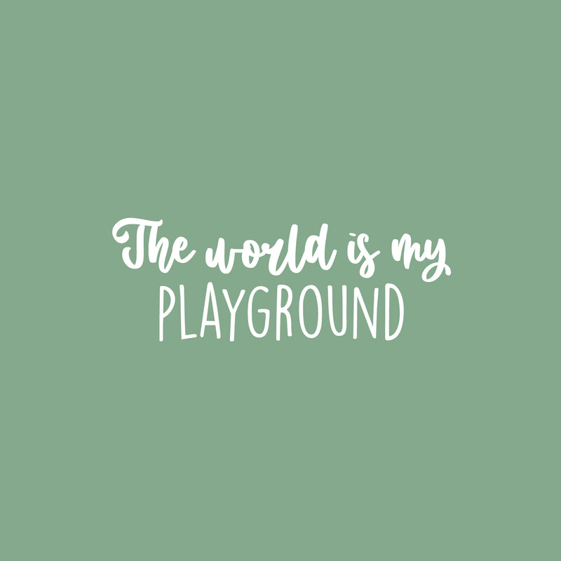 Vinyl Wall Art Decal - The World Is My Playground - 9" x 25" - Trendy Lovely Fun Positive Quote Sticker For Home Bedroom Kids Room Playroom Gaming Room Daycare School Office Decor 1