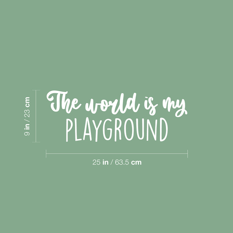 Vinyl Wall Art Decal - The World Is My Playground - 9" x 25" - Trendy Lovely Fun Positive Quote Sticker For Home Bedroom Kids Room Playroom Gaming Room Daycare School Office Decor 4