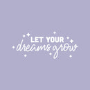 Vinyl Wall Art Decal - Let Your Dreams Grow - 10" x 25" - Inspirational Modern Fun Optimistic Quote Sticker For Home Bedroom Closet Living Room Playroom School Office Coffee Shop Decor 1