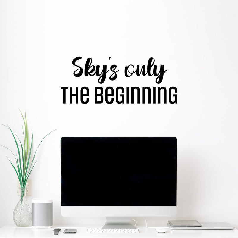 Vinyl Wall Art Decal - Sky's Only The Beginning - Trendy Lovely Inspirational Fun Quote Sticker For Home Baby Room Playroom Living Room Kids Room Daycare School Decor 2