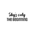 Vinyl Wall Art Decal - Sky's Only The Beginning - Trendy Lovely Inspirational Fun Quote Sticker For Home Baby Room Playroom Living Room Kids Room Daycare School Decor 1