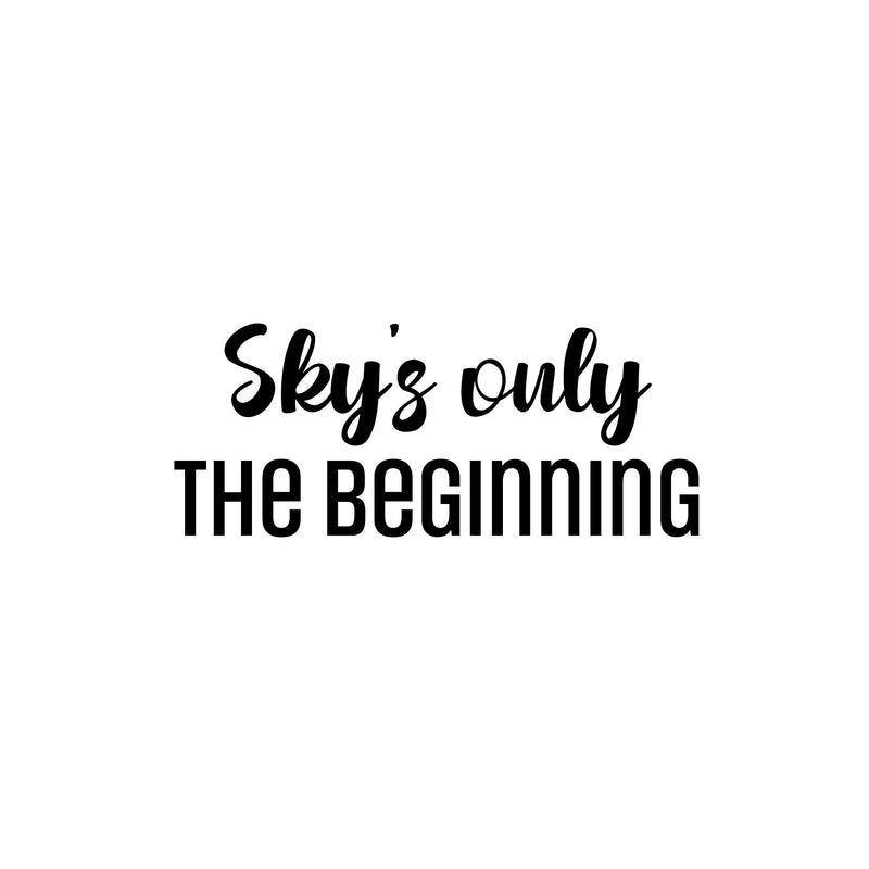 Vinyl Wall Art Decal - Sky's Only The Beginning - Trendy Lovely Inspirational Fun Quote Sticker For Home Baby Room Playroom Living Room Kids Room Daycare School Decor 1