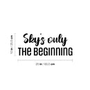 Vinyl Wall Art Decal - Sky's Only The Beginning - 10" x 25" - Trendy Lovely Inspirational Fun Quote Sticker For Home Baby Room Playroom Living Room Kids Room Daycare School Decor 4