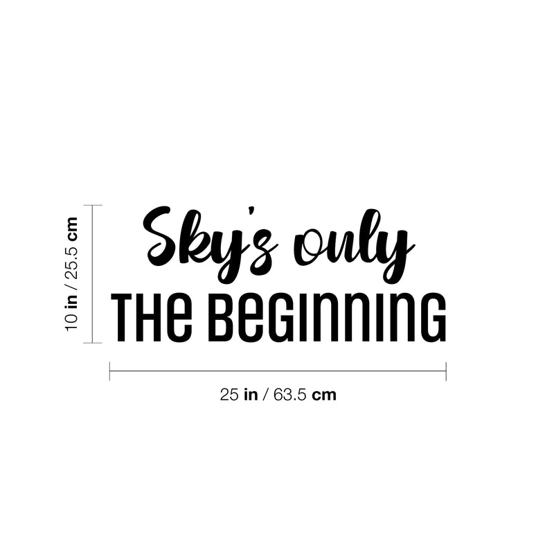 Vinyl Wall Art Decal - Sky's Only The Beginning - 10" x 25" - Trendy Lovely Inspirational Fun Quote Sticker For Home Baby Room Playroom Living Room Kids Room Daycare School Decor 4