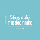 Vinyl Wall Art Decal - Sky's Only The Beginning - 10" x 25" - Trendy Lovely Inspirational Fun Quote Sticker For Home Baby Room Playroom Living Room Kids Room Daycare School Decor 4