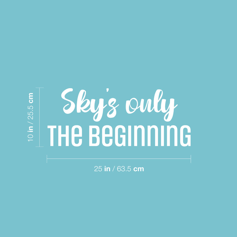 Vinyl Wall Art Decal - Sky's Only The Beginning - 10" x 25" - Trendy Lovely Inspirational Fun Quote Sticker For Home Baby Room Playroom Living Room Kids Room Daycare School Decor 4