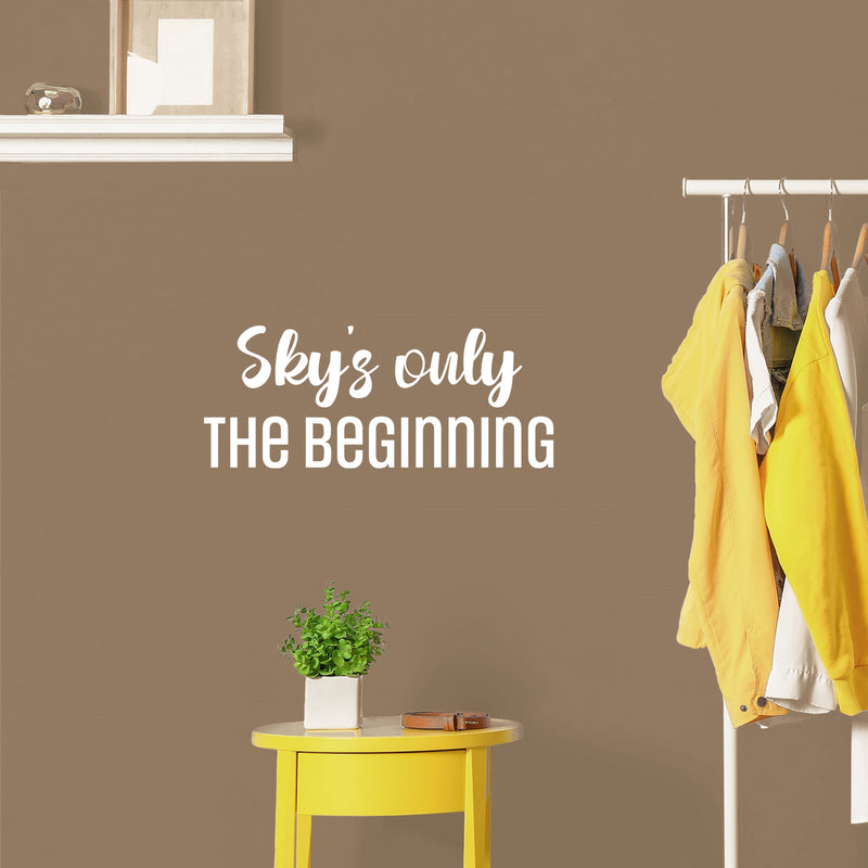 Vinyl Wall Art Decal - Sky's Only The Beginning - 10" x 25" - Trendy Lovely Inspirational Fun Quote Sticker For Home Baby Room Playroom Living Room Kids Room Daycare School Decor 2