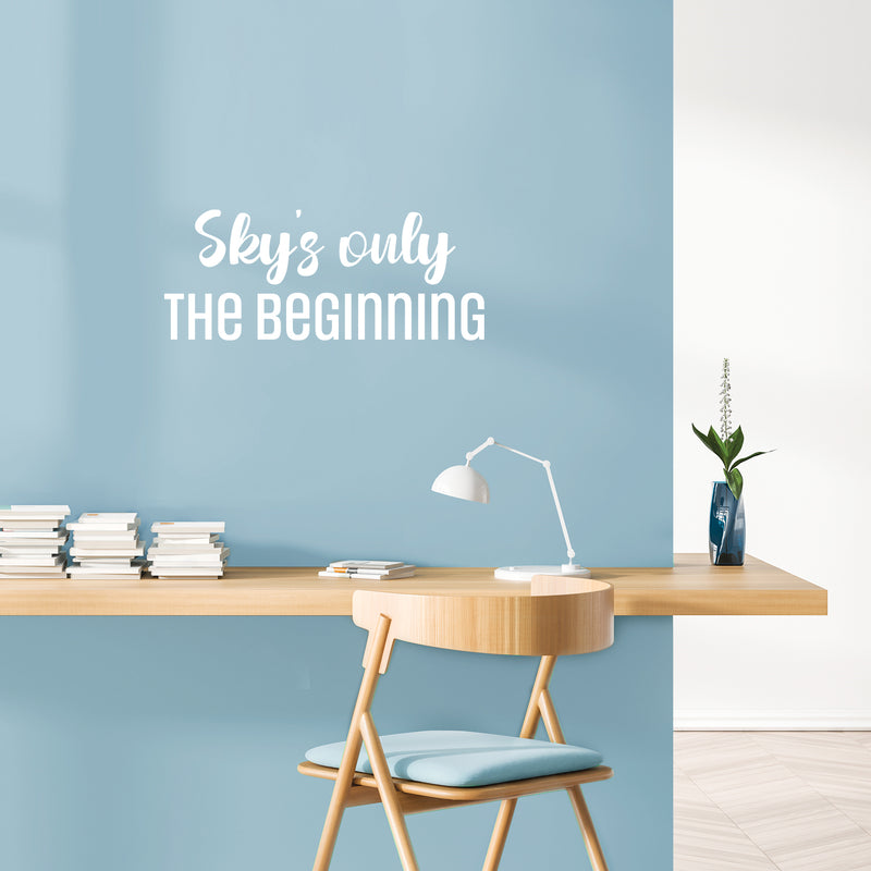 Vinyl Wall Art Decal - Sky's Only The Beginning - 10" x 25" - Trendy Lovely Inspirational Fun Quote Sticker For Home Baby Room Playroom Living Room Kids Room Daycare School Decor 3