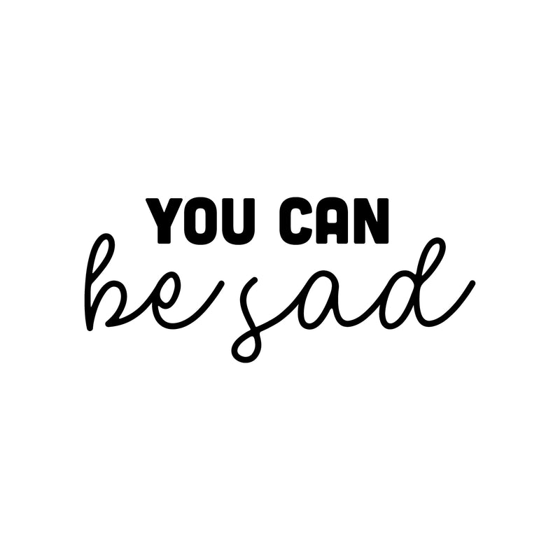 Vinyl Wall Art Decal - You Can Be Sad - 11" x 25" - Modern Inspiring Lovely Self Esteem Quote Sticker For Home Bedroom Closet Living Room Office Coffee Shop Decor 1