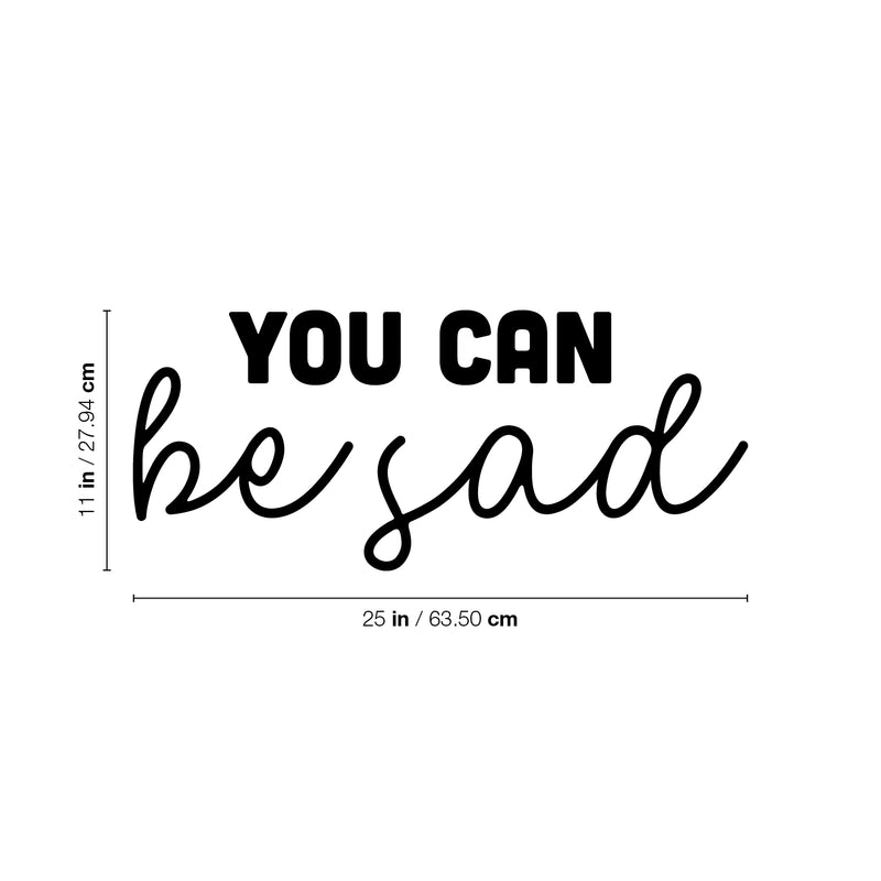 Vinyl Wall Art Decal - You Can Be Sad - Modern Inspiring Lovely Self Esteem Quote Sticker For Home Bedroom Closet Living Room Office Coffee Shop Decor 4