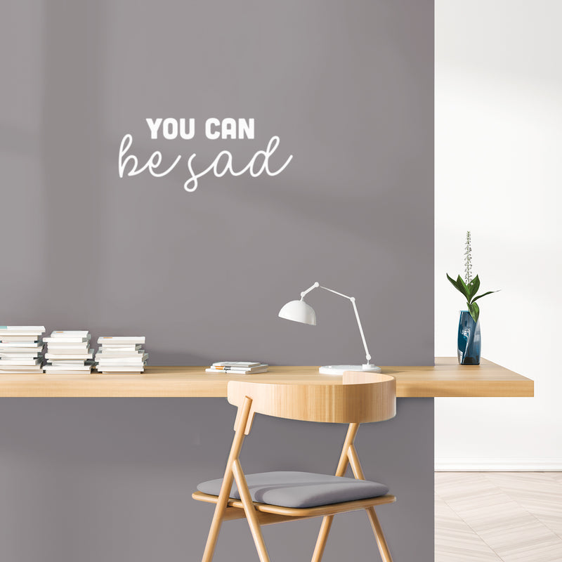 Vinyl Wall Art Decal - You Can Be Sad - 11" x 25" - Modern Inspiring Lovely Self Esteem Quote Sticker For Home Bedroom Closet Living Room Office Coffee Shop Decor 3