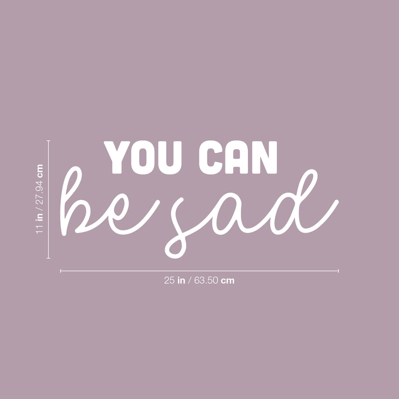 Vinyl Wall Art Decal - You Can Be Sad - 11" x 25" - Modern Inspiring Lovely Self Esteem Quote Sticker For Home Bedroom Closet Living Room Office Coffee Shop Decor 4