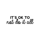 Vinyl Wall Art Decal - It's Ok To Not Do Anything - 8" x 25" - Modern Inspiring Positive Good Vibes Quote Sticker For Home Bedroom Living Room Playroom School Office Coffee Shop Decor 1