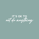 Vinyl Wall Art Decal - It's Ok To Not Do Anything - 8" x 25" - Modern Inspiring Positive Good Vibes Quote Sticker For Home Bedroom Living Room Playroom School Office Coffee Shop Decor 1