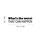 Vinyl Wall Art Decal - What's The Worst That Can Happen - 6" x 25" - Modern Inspirational Positive Lovely Quote Sticker For Home Bedroom Living Room School Coffee Shop Office Decor 4