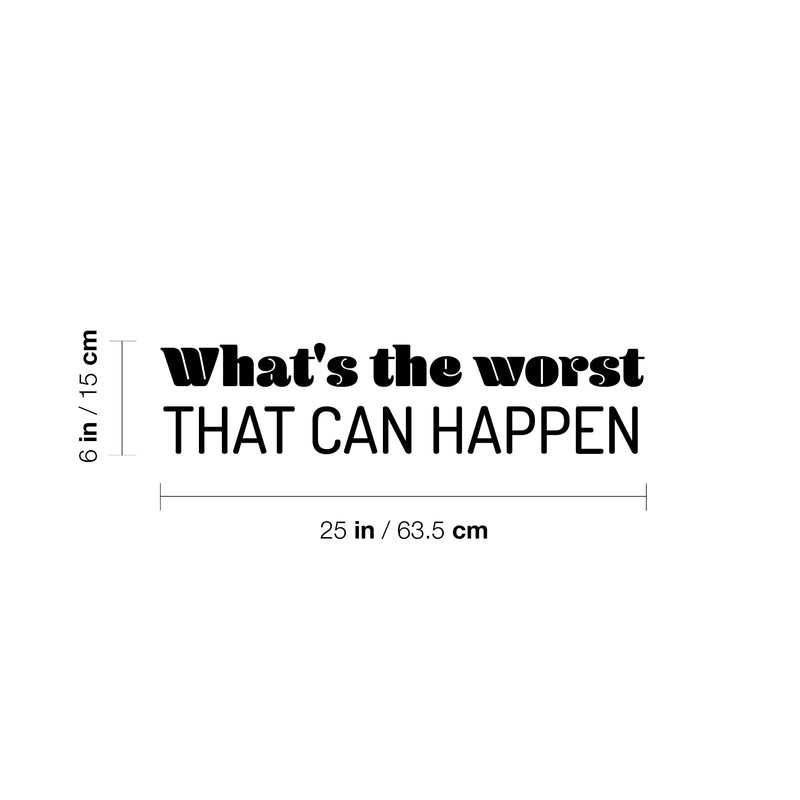 Vinyl Wall Art Decal - What's The Worst That Can Happen - Modern Inspirational Positive Lovely Quote Sticker For Home Bedroom Living Room School Coffee Shop Office Decor 4