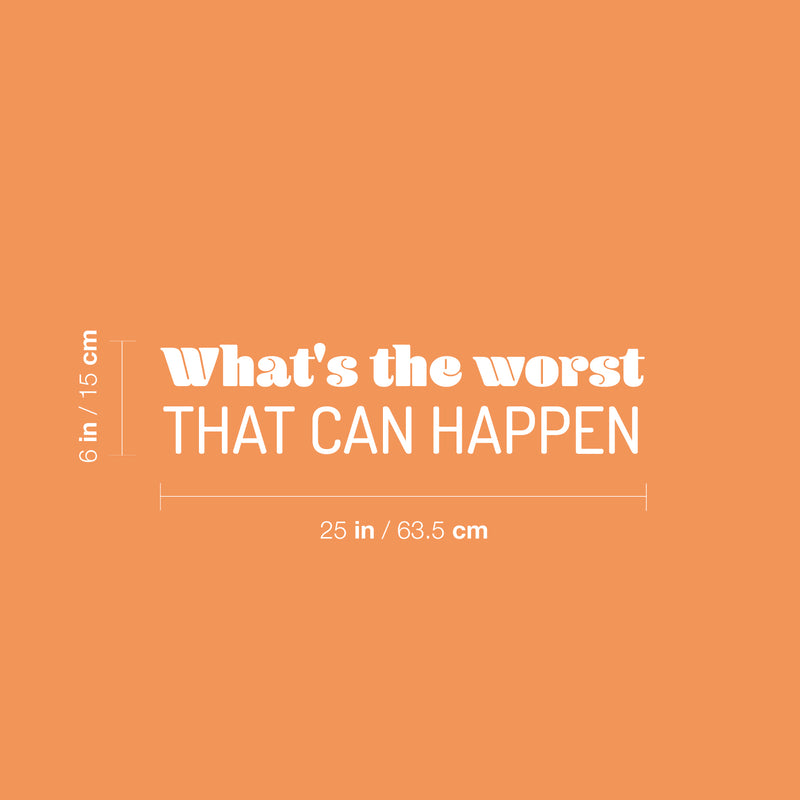 Vinyl Wall Art Decal - What's The Worst That Can Happen - 6" x 25" - Modern Inspirational Positive Lovely Quote Sticker For Home Bedroom Living Room School Coffee Shop Office Decor 4