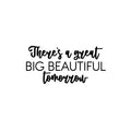 Vinyl Wall Art Decal - There's A Great Big Beautiful Tomorrow - Modern Motivational Life Quote Sticker For Home Office Bedroom Closet Living Room Coffee Shop Decor 1