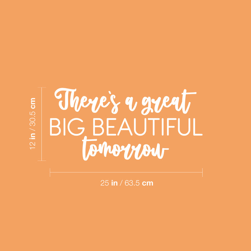 Vinyl Wall Art Decal - There's A Great Big Beautiful Tomorrow - 12" x 25" - Modern Motivational Life Quote Sticker For Home Office Bedroom Closet Living Room Coffee Shop Decor 4