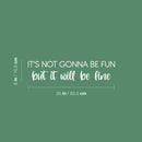 Vinyl Wall Art Decal - It's Not Gonna Be Fun But It Will Be Okay - 22" x 17" - Modern Inspirational Optimism Quote Sticker For Home Bedroom Closet Living Room Makeup Mirror Decor 4