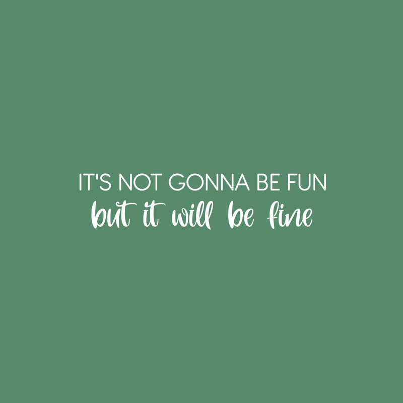 Vinyl Wall Art Decal - It's Not Gonna Be Fun But It Will Be Okay - 22" x 17" - Modern Inspirational Optimism Quote Sticker For Home Bedroom Closet Living Room Makeup Mirror Decor 1