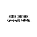 Vinyl Wall Art Decal - Some Changes Are Worth Making - Trendy Motivating Positive Lifestyle Quote Sticker For Home Bedroom Closet Office CrossFit Center Gym Fitness Decor 1