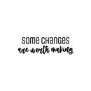 Vinyl Wall Art Decal - Some Changes Are Worth Making - 8" x 25" - Motivating Closet Positive Lifestyle Quote Sticker For Home Bedroom Closet Office CrossFit Center Gym Fitness Decor 1