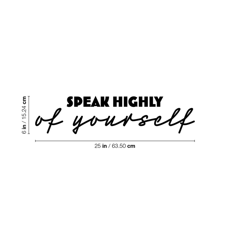 Vinyl Wall Art Decal - Speak Highly Of Yourself - 6" x 25" - Modern Motivational Quote Sticker For Home Gym Bedroom Living Room Work Office Classroom Decor 4