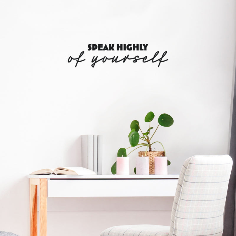 Vinyl Wall Art Decal - Speak Highly Of Yourself - Modern Motivational Quote Sticker For Home Gym Bedroom Living Room Work Office Classroom Decor 2