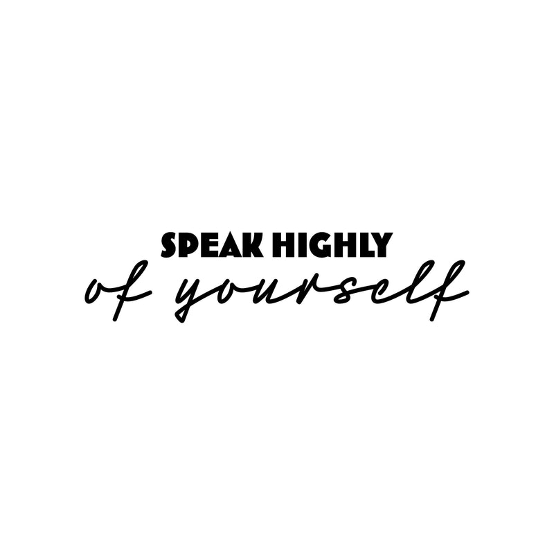 Vinyl Wall Art Decal - Speak Highly Of Yourself - Modern Motivational Quote Sticker For Home Gym Bedroom Living Room Work Office Classroom Decor 1