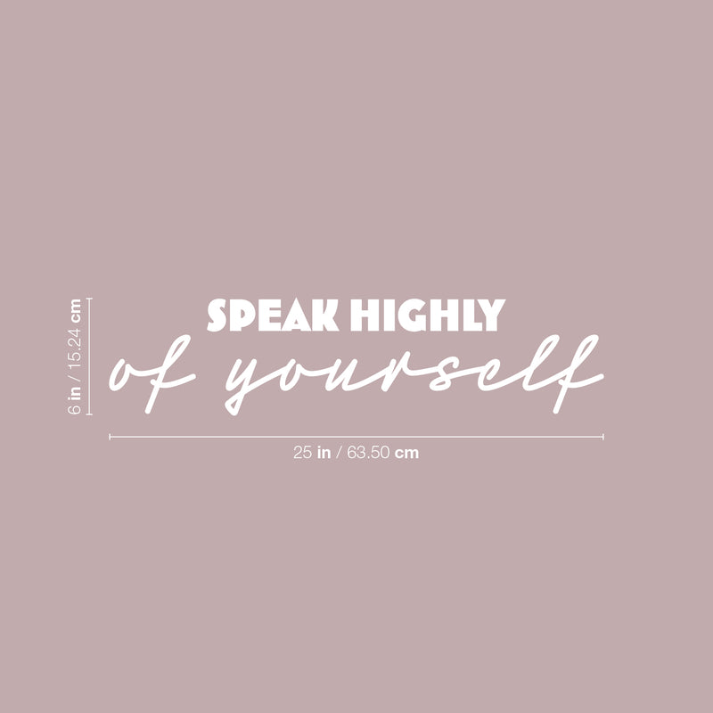 Vinyl Wall Art Decal - Speak Highly Of Yourself - 6" x 25" - Modern Motivational Quote Sticker For Home Gym Bedroom Living Room Work Office Classroom Decor 4