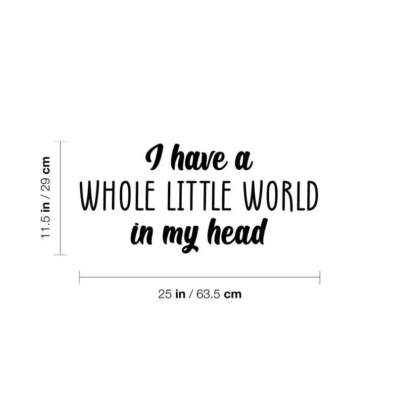 Vinyl Wall Art Decal - I Have A Whole Little World In My Head - 11.5" x 25" - Trendy Inspirational Quote Sticker For Home Kids Room Nursery Playroom Classroom Coffee Shop Decor 4