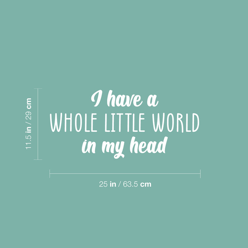 Vinyl Wall Art Decal - I Have A Whole Little World In My Head - 11.5" x 25" - Trendy Inspirational Quote Sticker For Home Kids Room Nursery Playroom Classroom Coffee Shop Decor 4