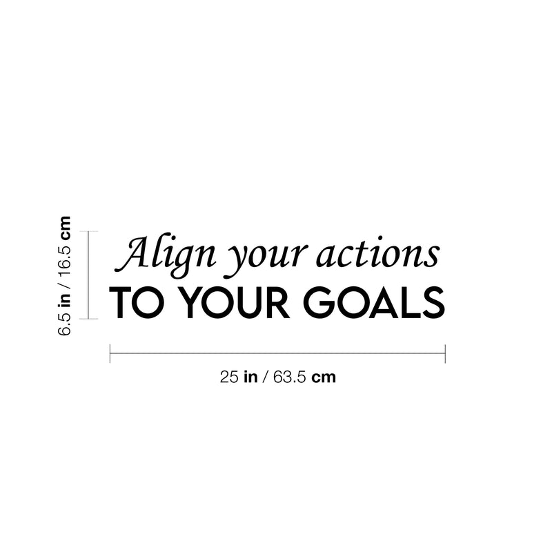 Vinyl Wall Art Decal - Align Your Actions To Your Goals - 6.5" x 25" - Modern Inspirational Lovely Optimistic Quote Sticker For Home Bedroom Closet Living Room Office Coffee Shop Decor 4