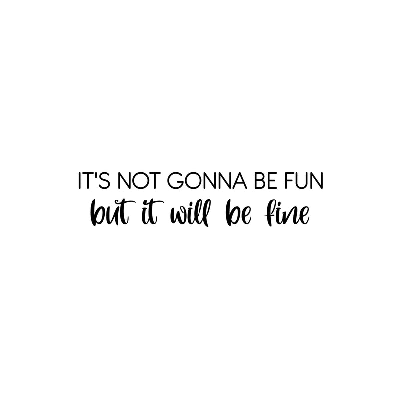 Vinyl Wall Art Decal - It's Not Gonna Be Fun But It Will Be Okay - 6" x 25" - Modern Inspirational Optimism Quote Sticker For Home Bedroom Closet Living Room Makeup Mirror Decor 1