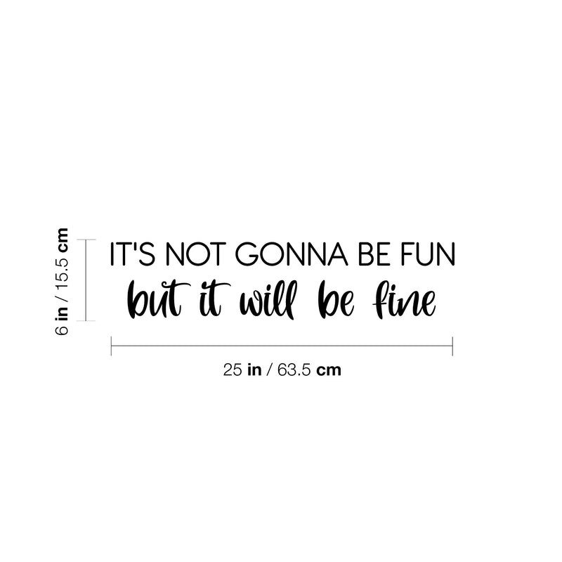 Vinyl Wall Art Decal - It's Not Gonna Be Fun But It Will Be Okay - Modern Inspirational Optimism Quote Sticker For Home Bedroom Closet Living Room Makeup Mirror Decor 4