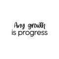 Vinyl Wall Art Decal - Any Growth Is Progress - 10" x 25" - Modern Motivational Goals Quote Sticker For Entrepreneur Home School Bedroom Work Office Coffee Shop Decor 1