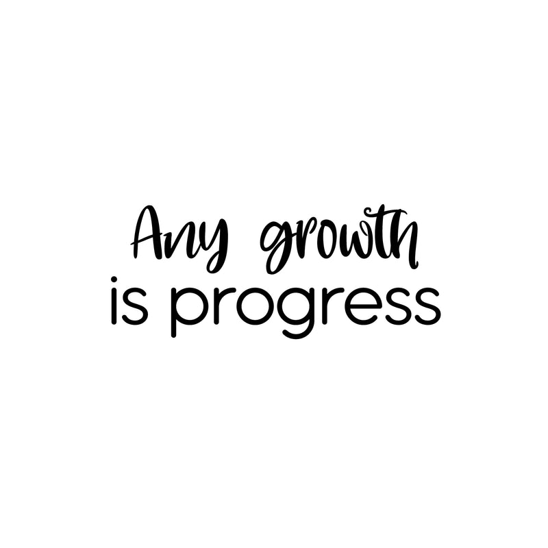 Vinyl Wall Art Decal - Any Growth Is Progress - 10" x 25" - Modern Motivational Goals Quote Sticker For Entrepreneur Home School Bedroom Work Office Coffee Shop Decor 1