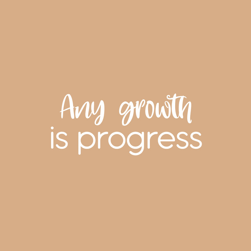 Vinyl Wall Art Decal - Any Growth Is Progress - 10" x 25" - Modern Motivational Goals Quote Sticker For Entrepreneur Home School Bedroom Work Office Coffee Shop Decor 1