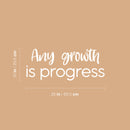 Vinyl Wall Art Decal - Any Growth Is Progress - 10" x 25" - Modern Motivational Goals Quote Sticker For Entrepreneur Home School Bedroom Work Office Coffee Shop Decor 4