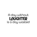 Vinyl Wall Art Decal - A Day Without Laughter Is A Day Wasted - Happiness Life Modern Inspirational Positive Quote Sticker For Home Office Bedroom Store Living Room Decor 1