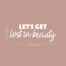 Vinyl Wall Art Decal - Let's Get Lost In Beauty - 9" x 25" - Modern Inspirational Positive Self Love Quote Sticker For Bedroom Closet Home Office Living Room Bathroom Decor 4