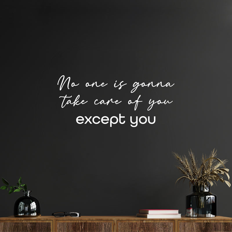 Vinyl Wall Art Decal - No One Is Gonna Take Care Of You Except You - Modern Inspirational Positive Self Love Quote Sticker For Bedroom Closet Home Office Spa Decor 5