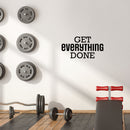 Vinyl Wall Art Decal - Get Everything Done - 8.5" x 24" - Modern Motivational Goals Quote Sticker For Home School Bedroom Living Room Work Office Classroom Decor 3