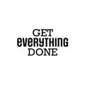 Vinyl Wall Art Decal - Get Everything Done - Modern Motivational Goals Quote Sticker For Home School Bedroom Living Room Work Office Classroom Decor 1