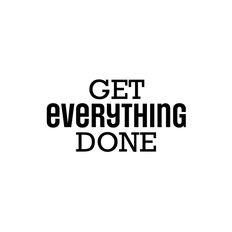 Vinyl Wall Art Decal - Get Everything Done - Modern Motivational Goals Quote Sticker For Home School Bedroom Living Room Work Office Classroom Decor 1