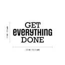 Vinyl Wall Art Decal - Get Everything Done - 8.5" x 24" - Modern Motivational Goals Quote Sticker For Home School Bedroom Living Room Work Office Classroom Decor 4
